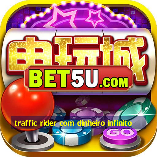 traffic rider com dinheiro infinito